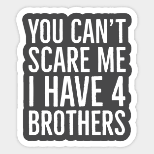 You Can't Scare Me I Have 4 Brothers Sticker